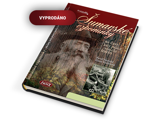 Šumavské vzpomínky na časy, kdy práce voněla lesem